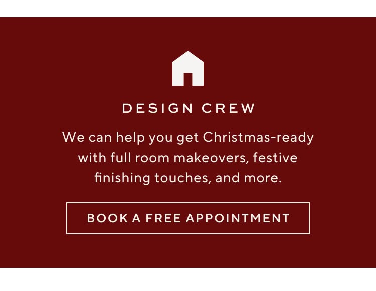 Design Crew. We can help you get Christmas-ready with full room makeovers, festive finishing touches, and more. Book a free appointment.